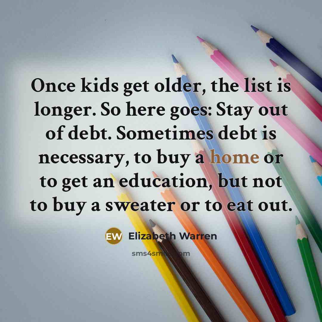 “Once kids get older, the list is longer. So here…” quote by Elizabeth Warren