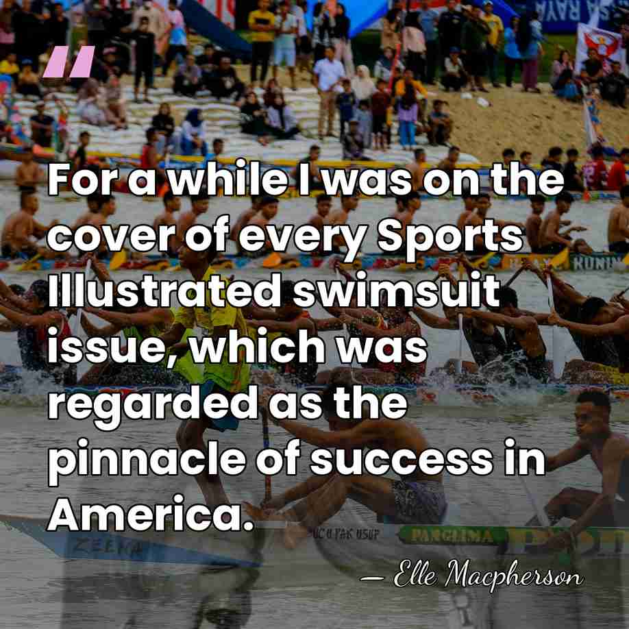 For a while I was on the cover of every Sports Illustrated&hellip; - Elle Macpherson