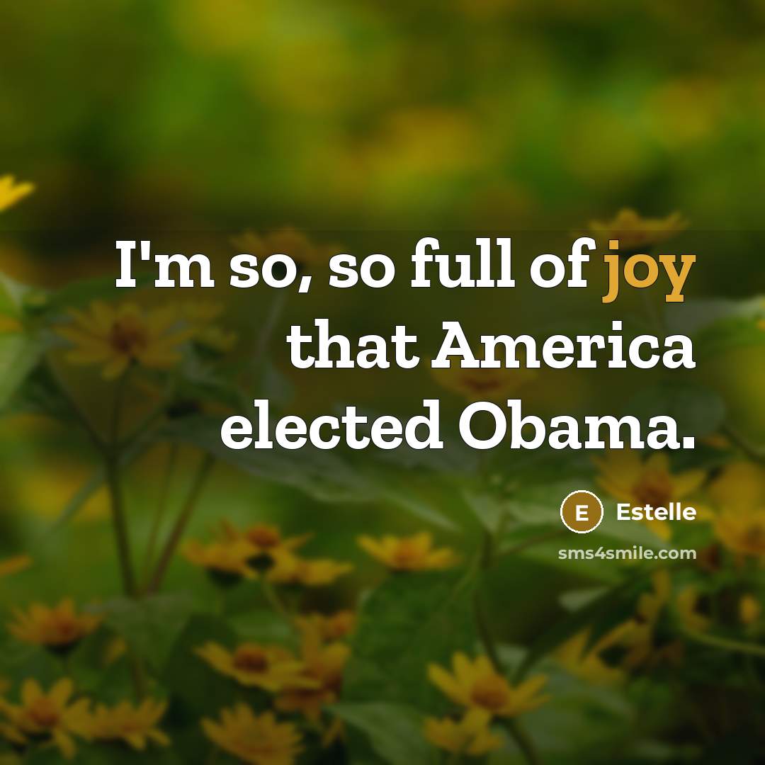 “I'm so, so full of joy that America elected Obama.…” quote by Estelle
