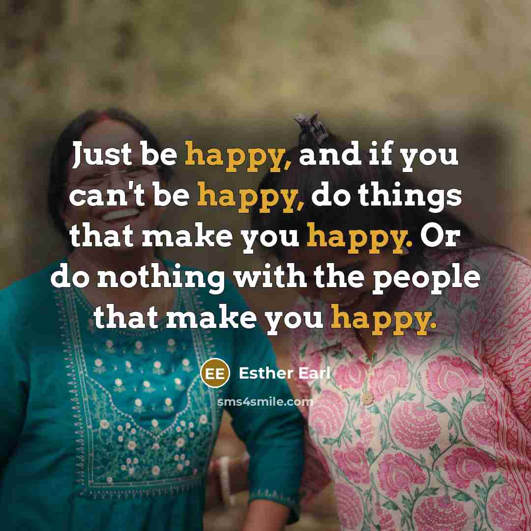 “Just be happy, and if you can't be happy, do…” quote by Esther Earl