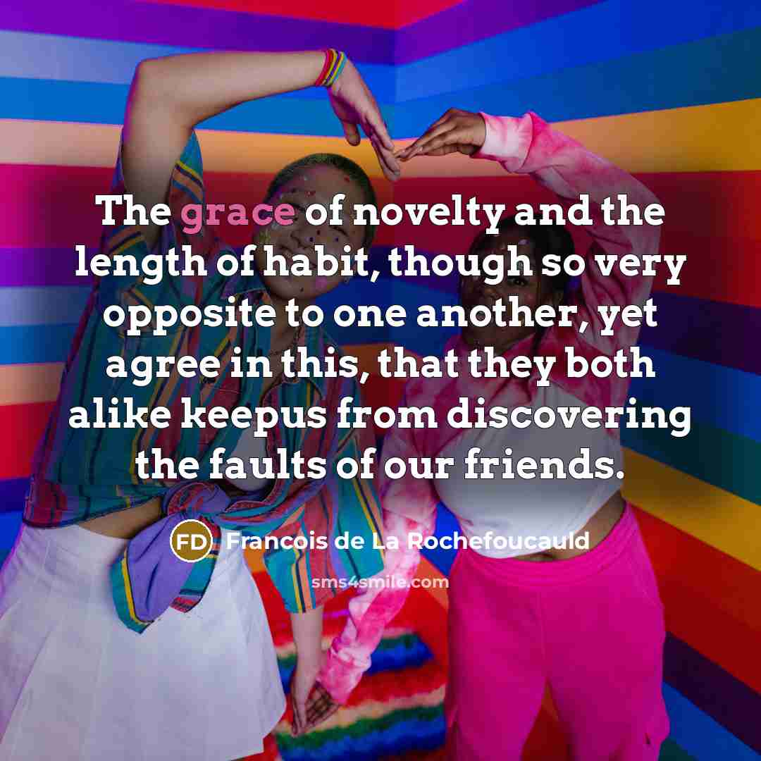 “The grace of novelty and the length of habit, though…” quote by Francois de La Rochefoucauld