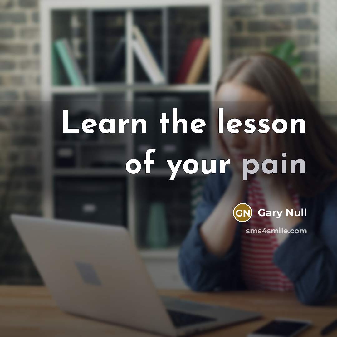 “Learn the lesson of your pain…” quote by Gary Null