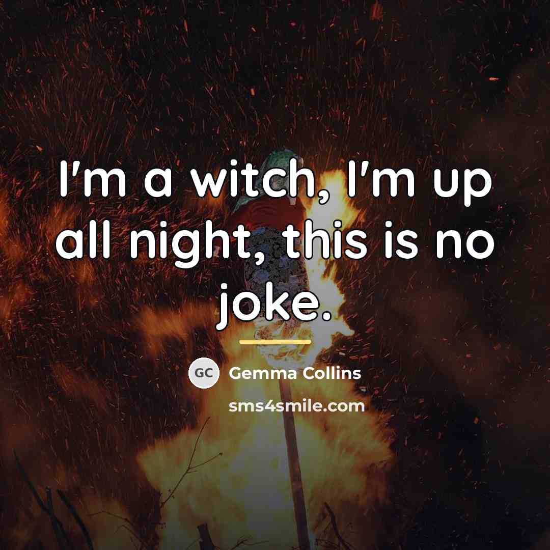 “I'm a witch, I'm up all night, this is no…” quote by Gemma Collins