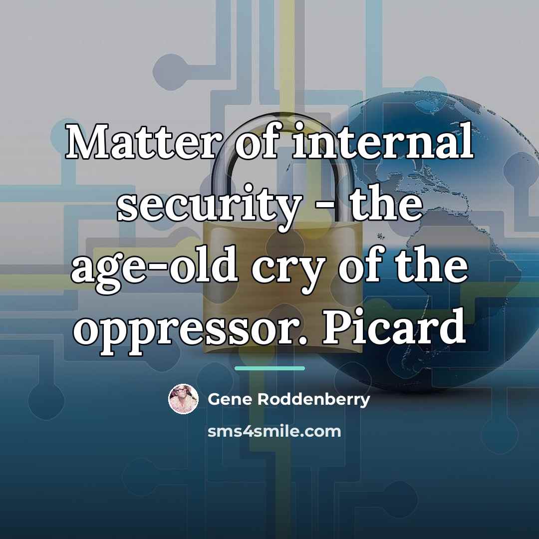 “Matter of internal security - the age-old cry of the…” quote by Gene Roddenberry