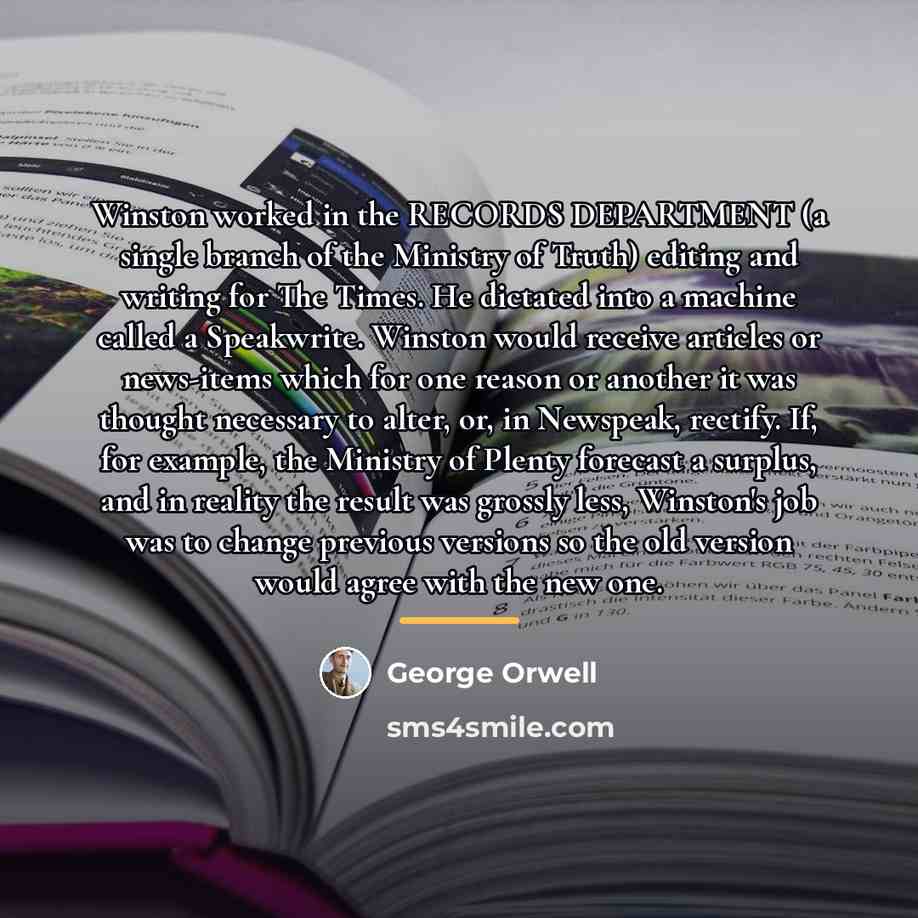 “Winston worked in the RECORDS DEPARTMENT (a single branch of…” quote by George Orwell