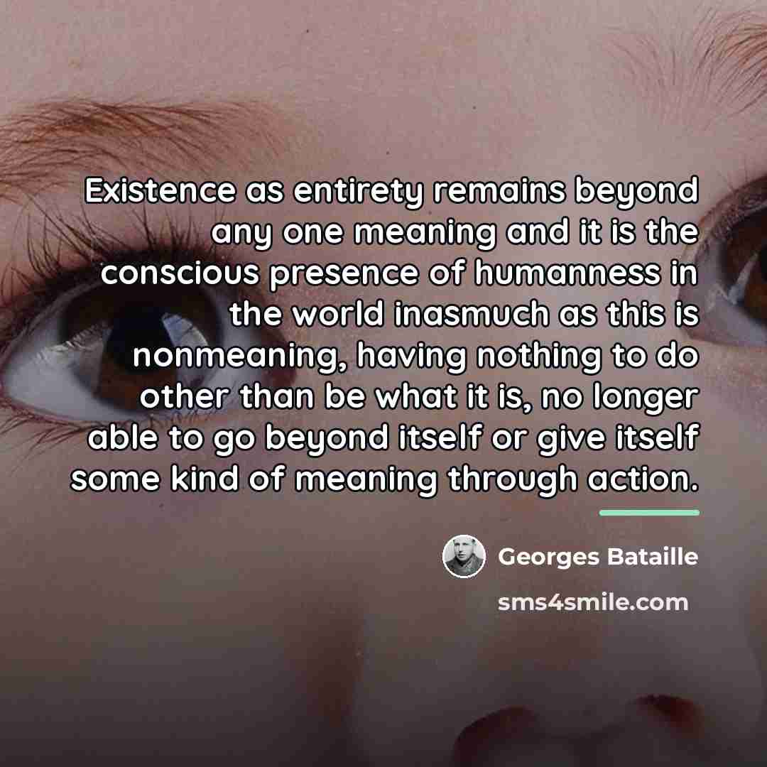 “Existence as entirety remains beyond any one meaning and it…” quote by Georges Bataille