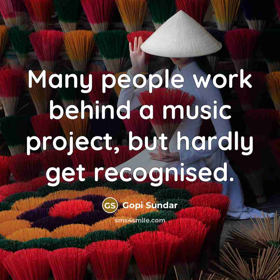 “Many people work behind a music project, but hardly get…” quote by Gopi Sundar