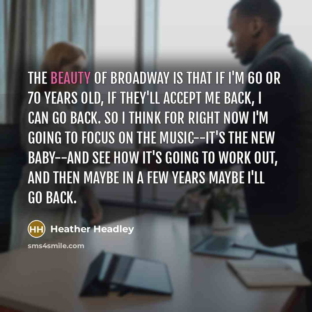 “The beauty of Broadway is that if I'm 60 or…” quote by Heather Headley