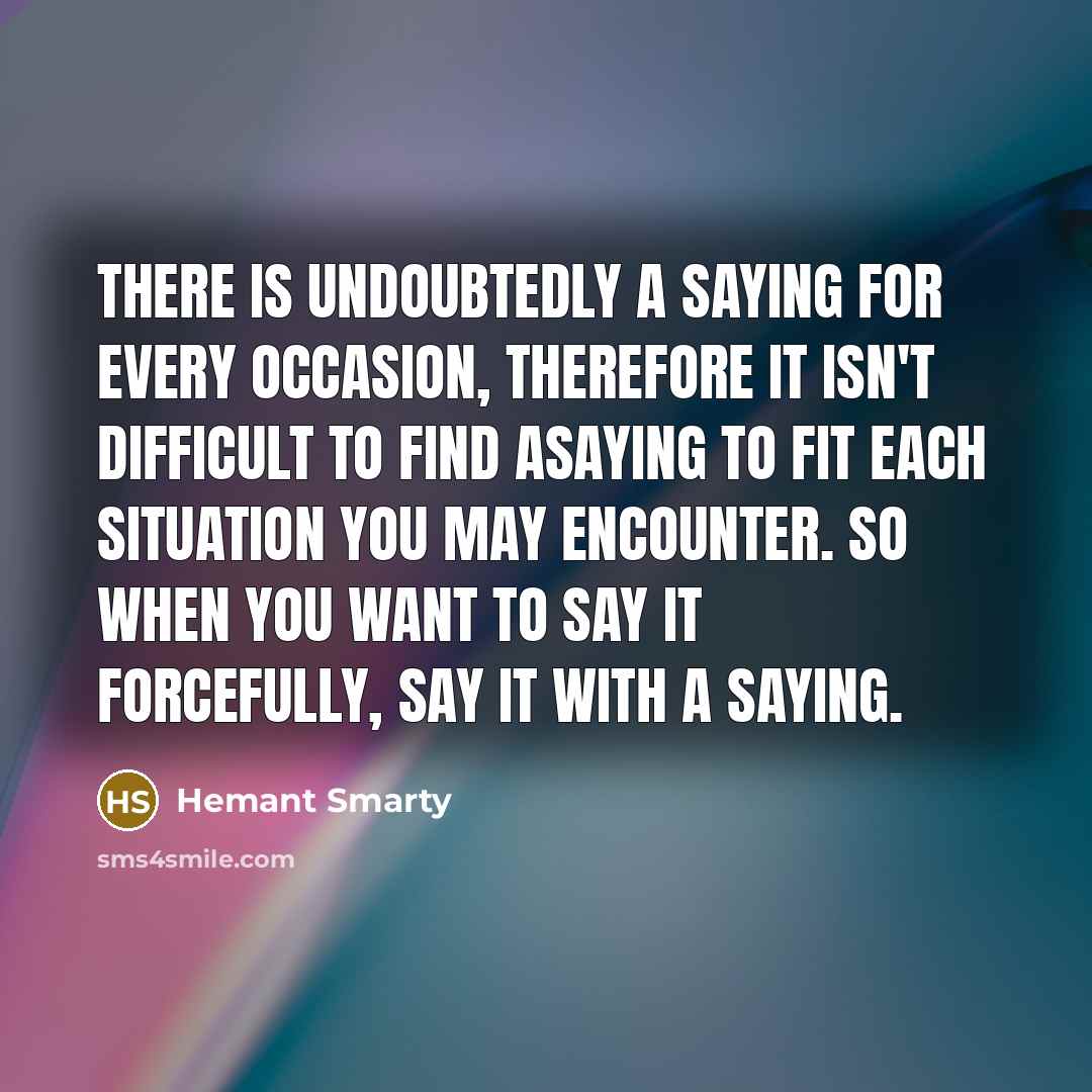 “There is undoubtedly a saying for every occasion, therefore it…” quote by Hemant Smarty