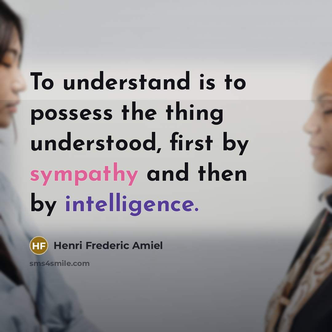 “To understand is to possess the thing understood, first by…” quote by Henri Frederic Amiel