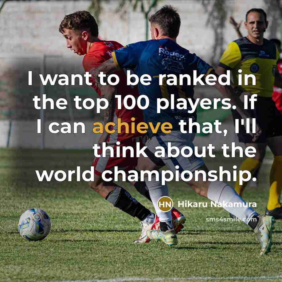 “I want to be ranked in the top 100 players.…” quote by Hikaru Nakamura