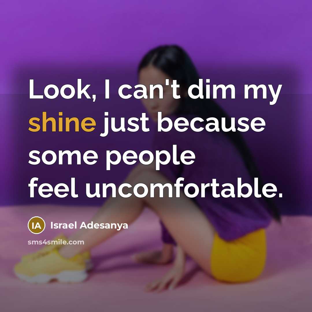 “Look, I can't dim my shine just because some people…” quote by Israel Adesanya