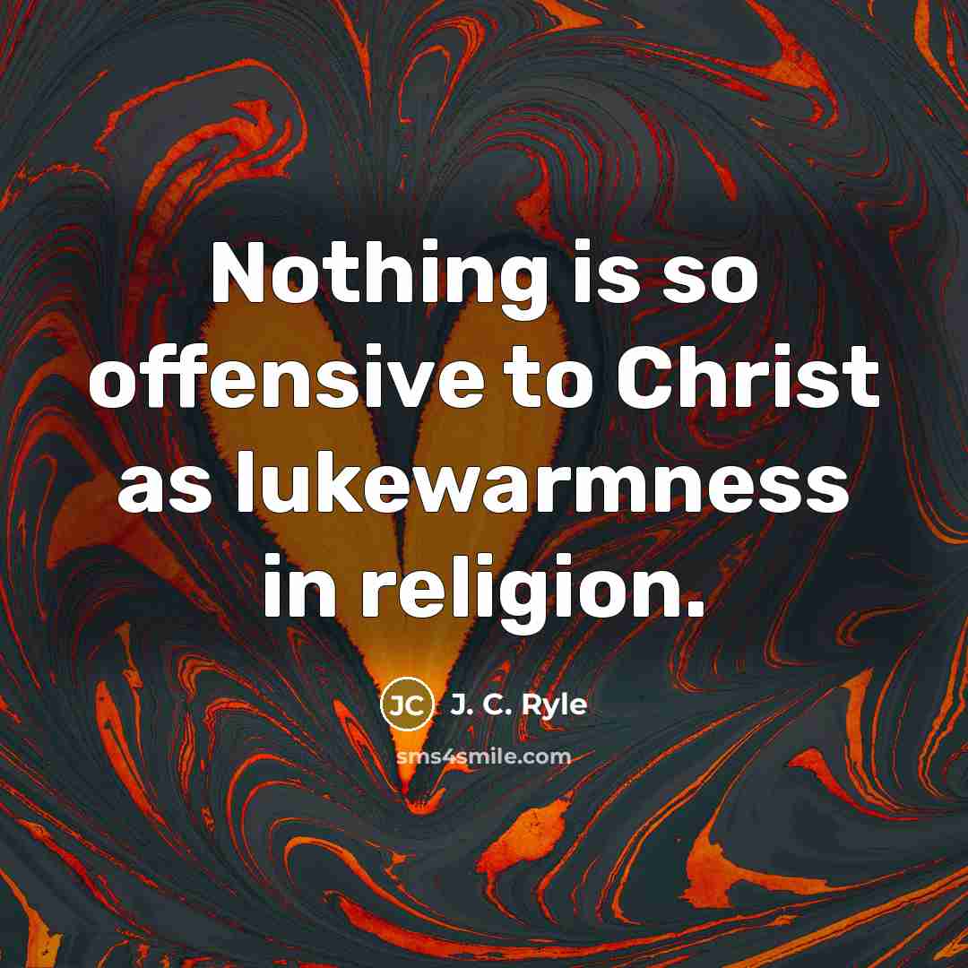 “Nothing is so offensive to Christ as lukewarmness in religion.…” quote by J. C. Ryle