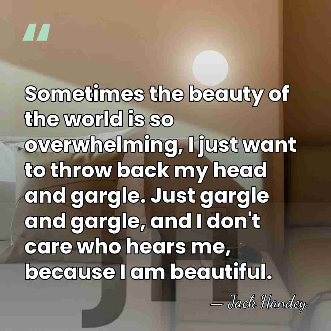 Sometimes the beauty of the world is so overwhelming, I just want&hellip; - Jack Handey