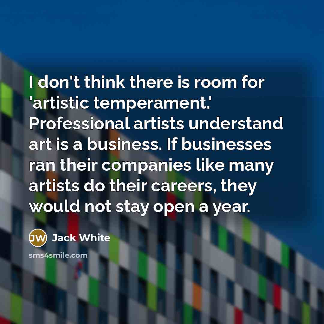 “I don't think there is room for 'artistic temperament.' Professional…” quote by Jack White