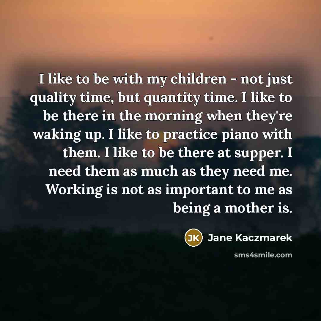 “I like to be with my children - not just…” quote by Jane Kaczmarek