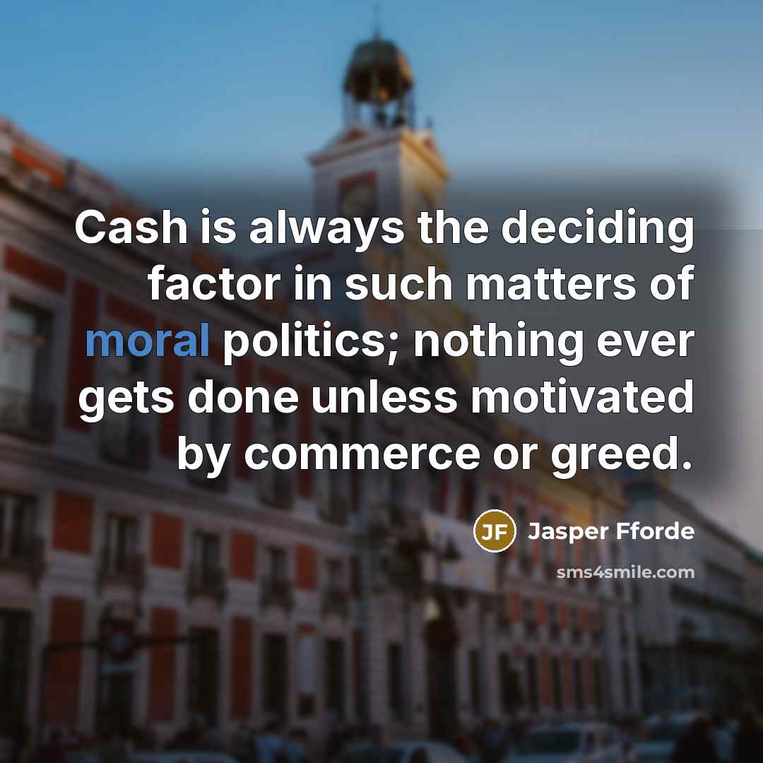“Cash is always the deciding factor in such matters of…” quote by Jasper Fforde