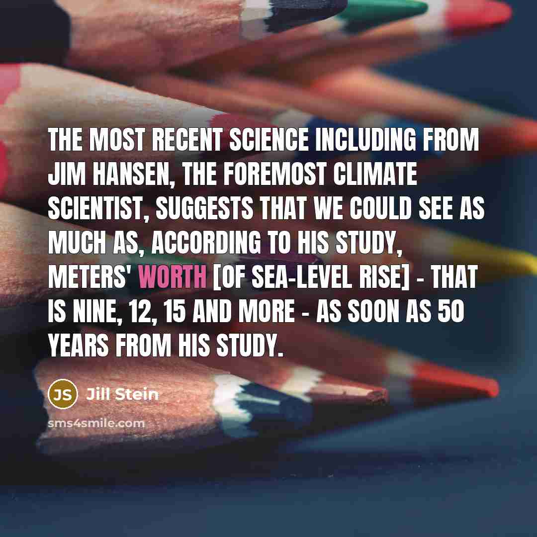 “The most recent science including from Jim Hansen, the foremost…” quote by Jill Stein
