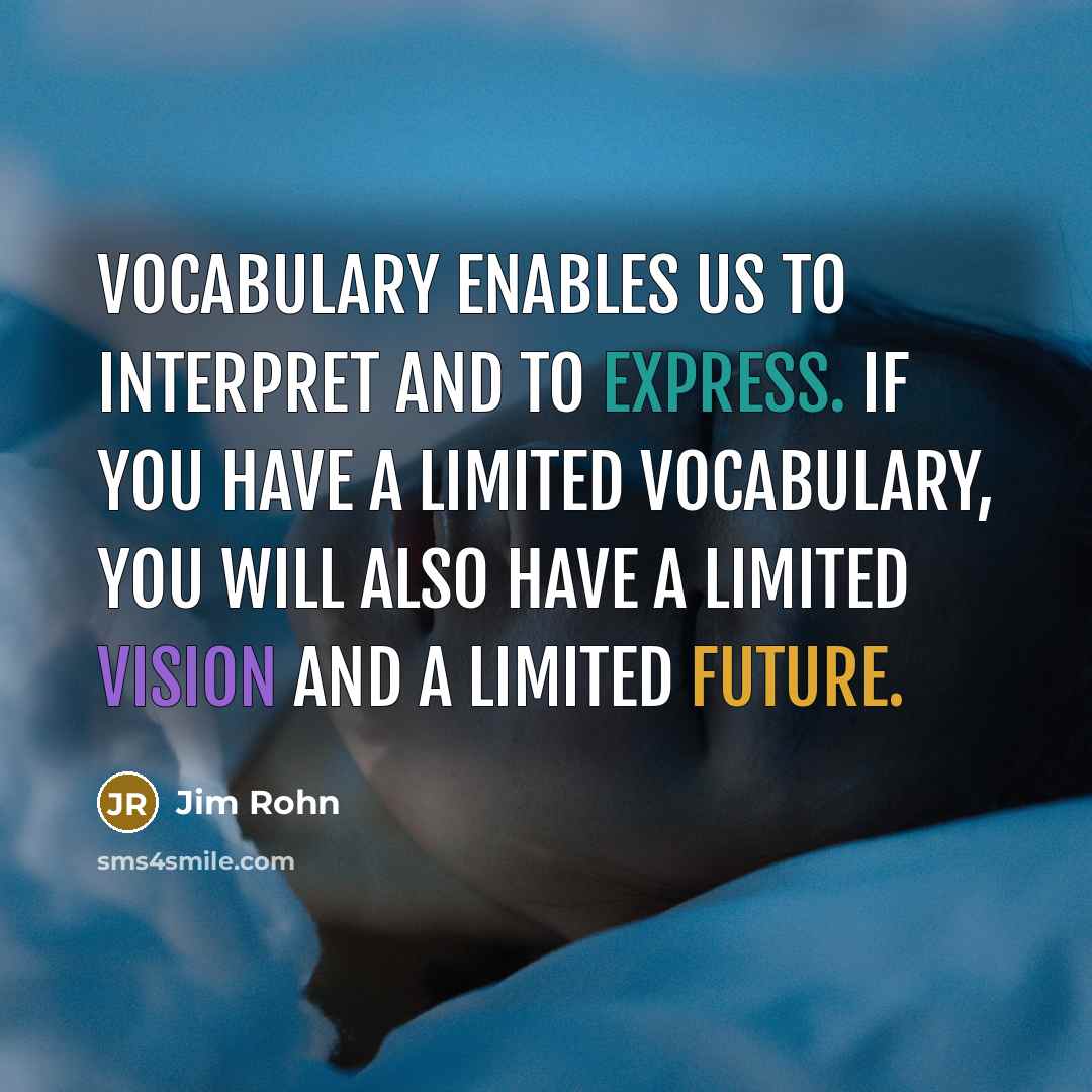 “Vocabulary enables us to interpret and to express. If you…” quote by Jim Rohn