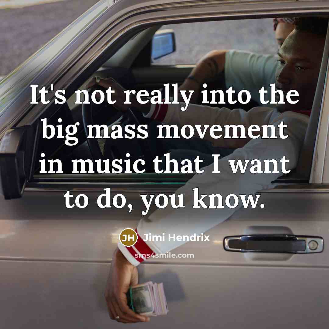 “It's not really into the big mass movement in music…” quote by Jimi Hendrix