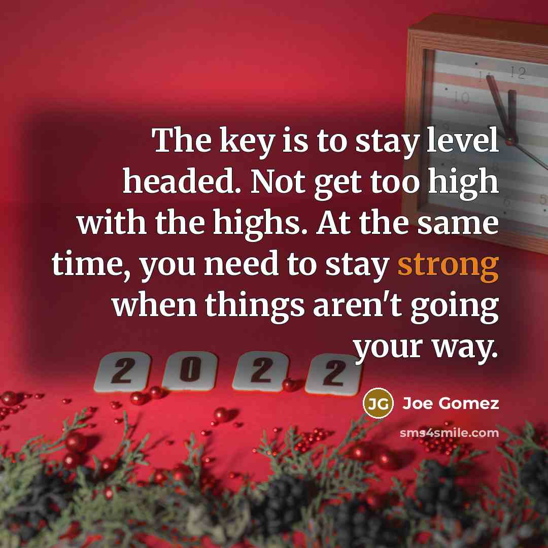 “The key is to stay level headed. Not get too…” quote by Joe Gomez
