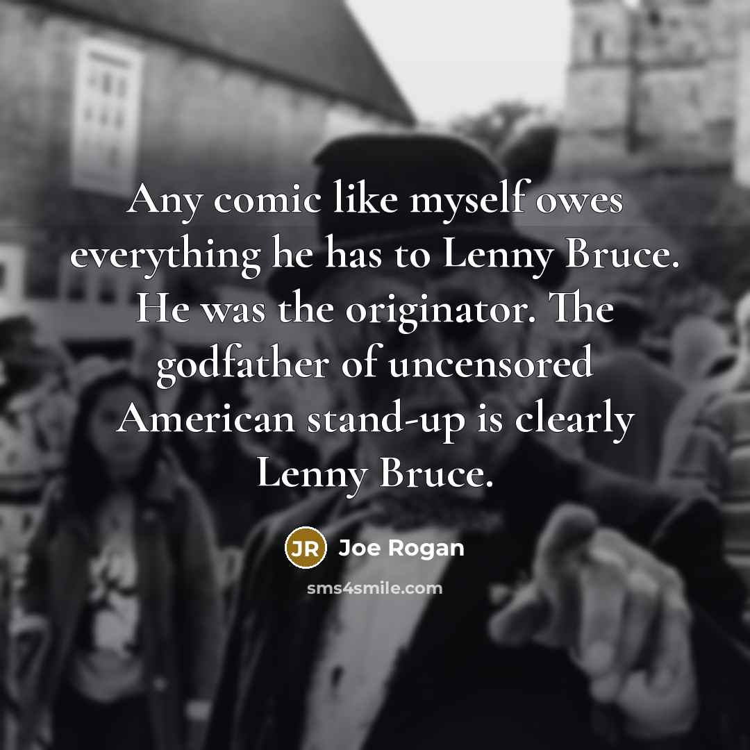 “Any comic like myself owes everything he has to Lenny…” quote by Joe Rogan