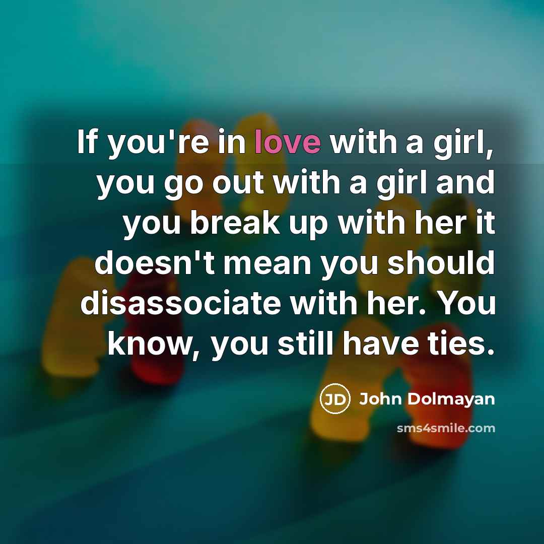 “If you're in love with a girl, you go out…” quote by John Dolmayan