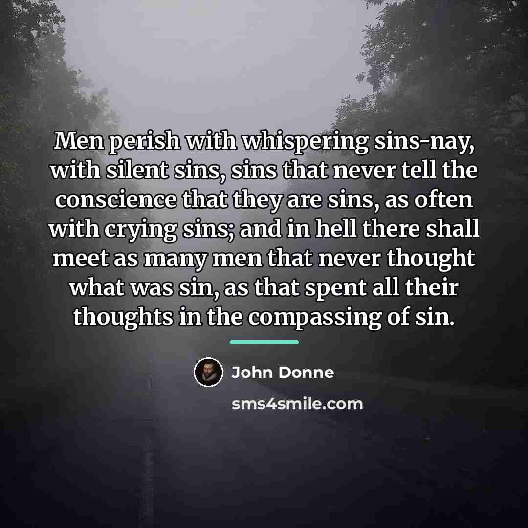 “Men perish with whispering sins-nay, with silent sins, sins that…” quote by John Donne