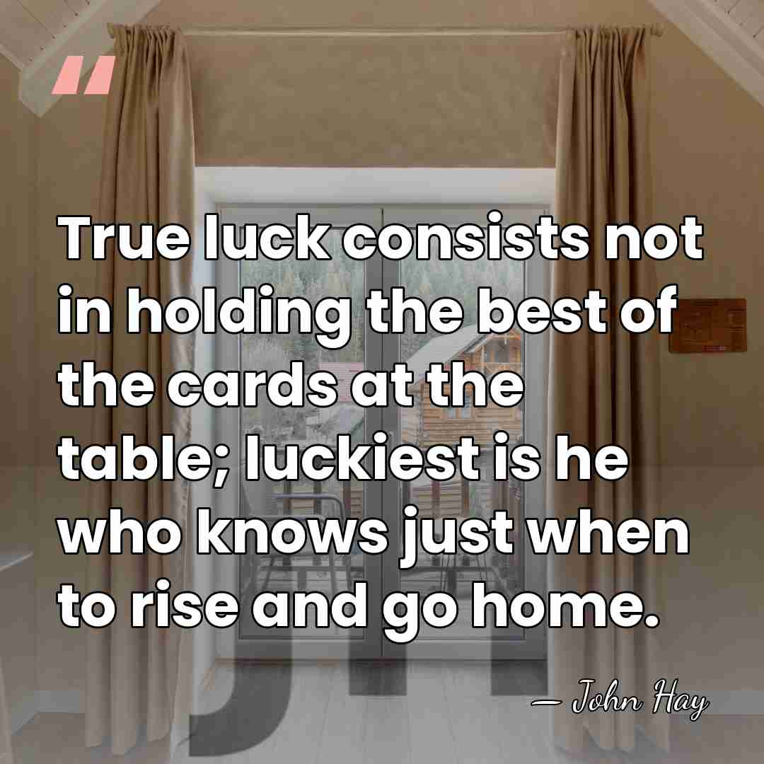 True luck consists not in holding the best of the cards at&hellip; - John Hay