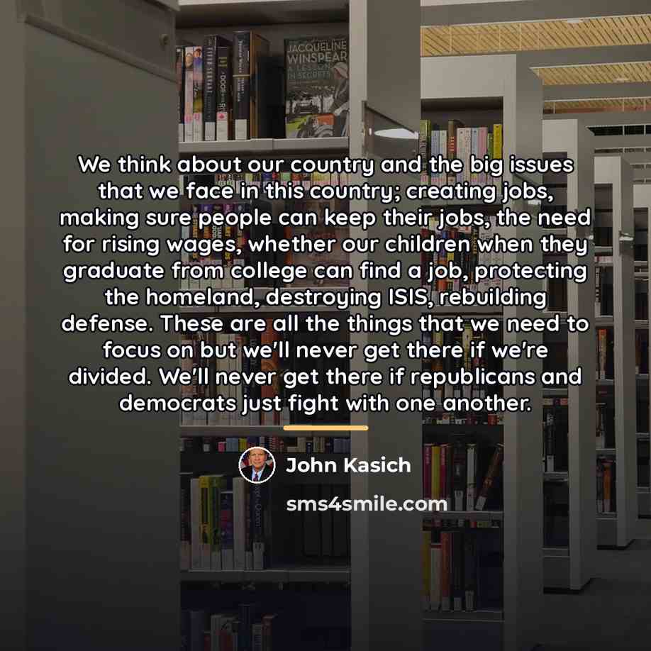“We think about our country and the big issues that…” quote by John Kasich