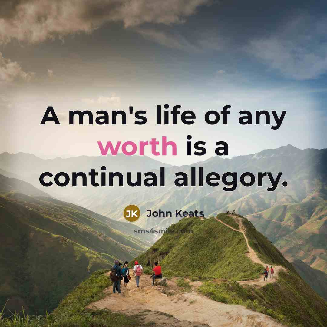 “A man's life of any worth is a continual allegory.…” quote by John Keats