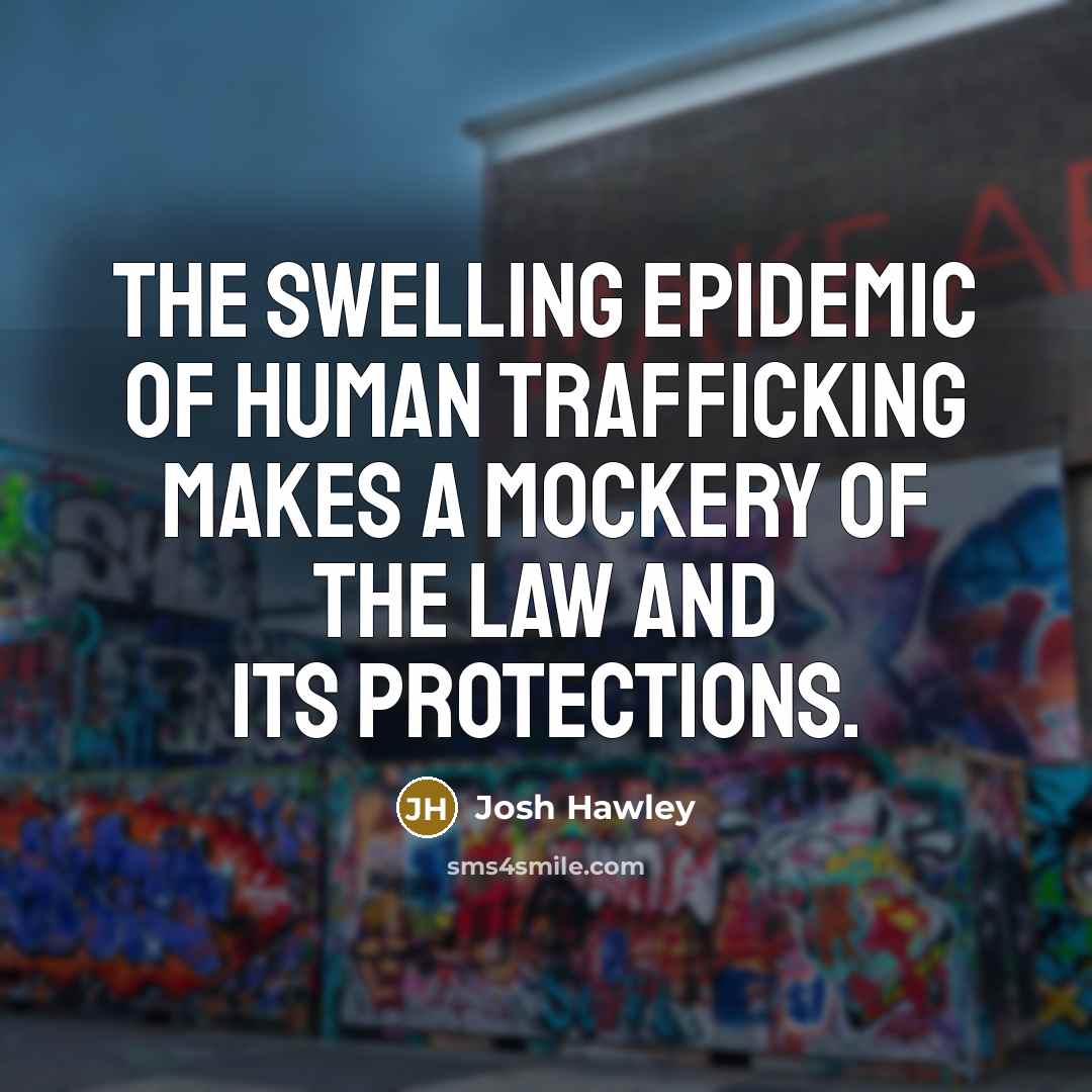 “The swelling epidemic of human trafficking makes a mockery of…” quote by Josh Hawley