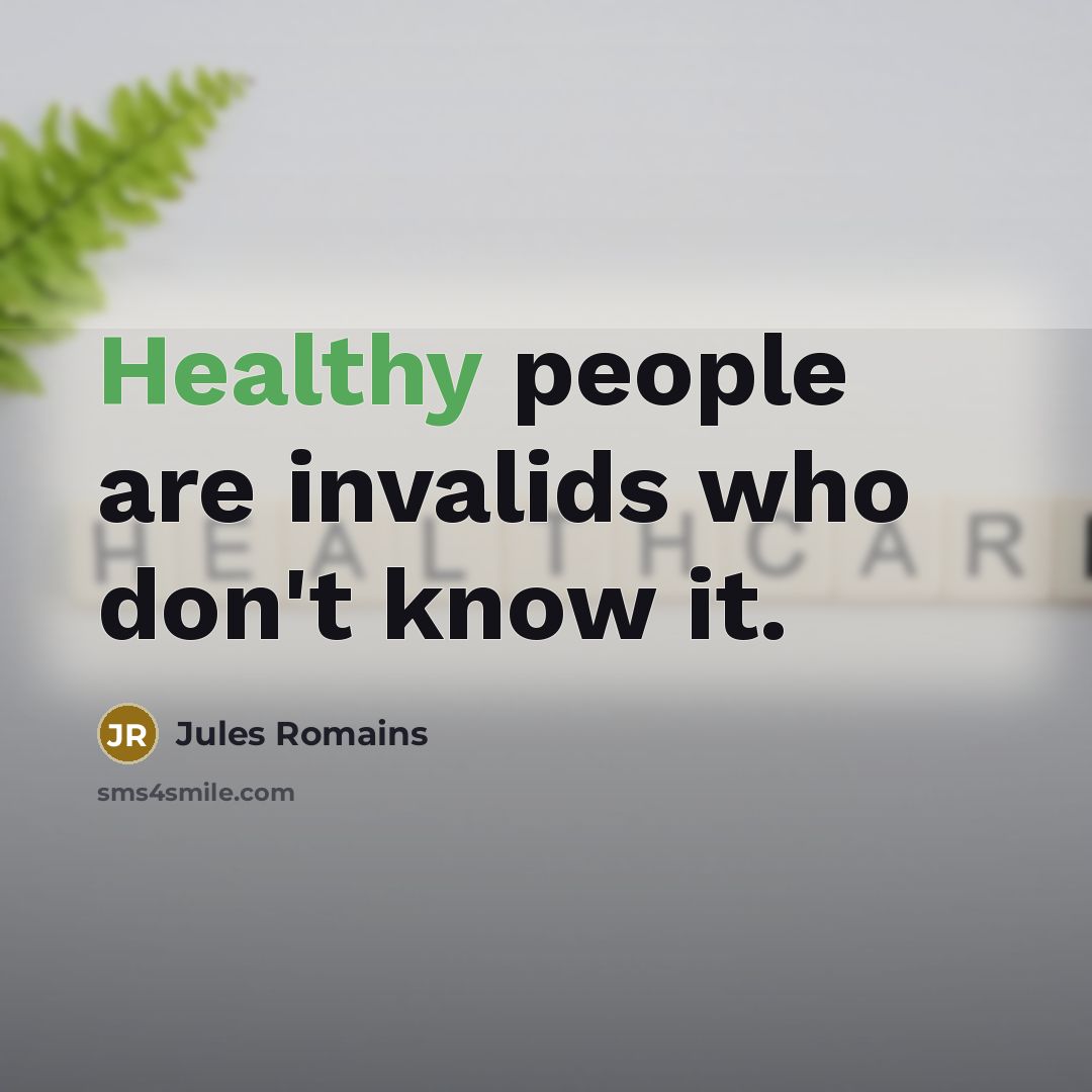 “Healthy people are invalids who don't know it.…” quote by Jules Romains