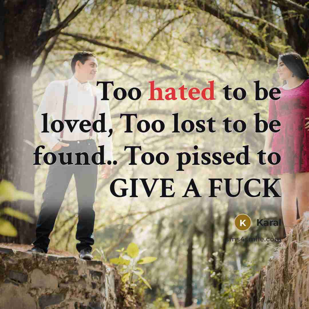 “Too hated to be loved, Too lost to be found..…” quote by Karal