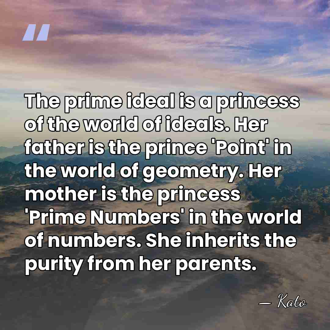 The prime ideal is a princess of the world of ideals. Her&hellip; - Kato