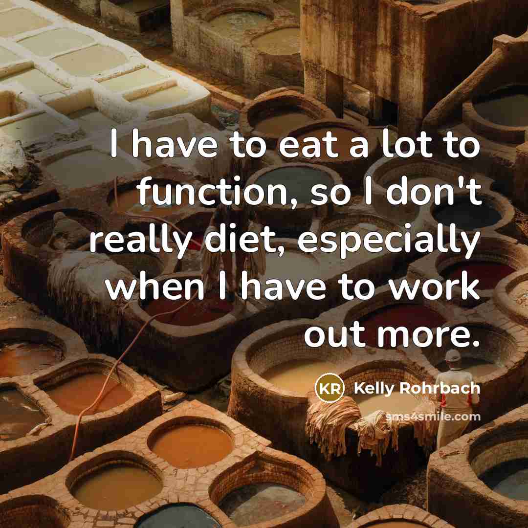 “I have to eat a lot to function, so I…” quote by Kelly Rohrbach