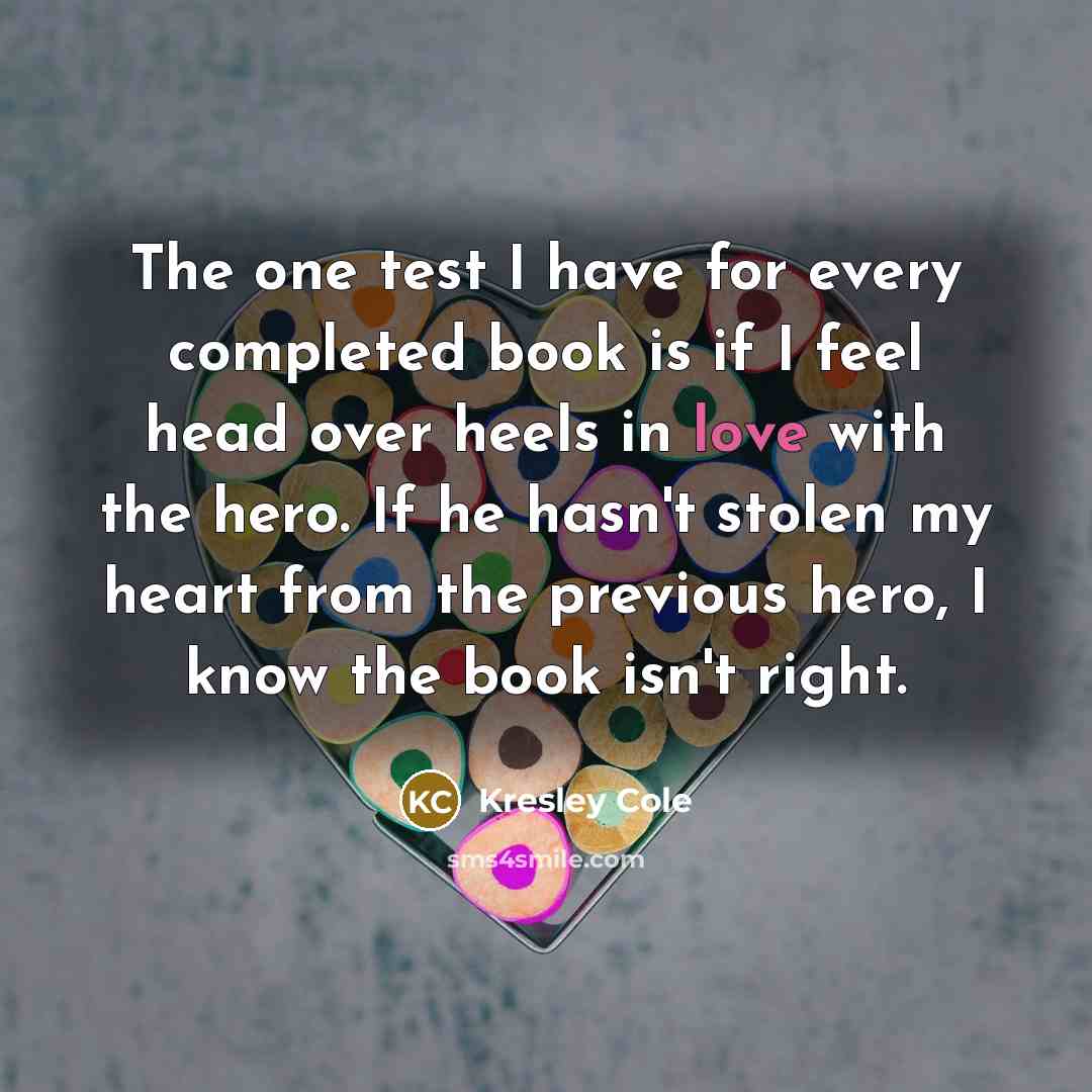 “The one test I have for every completed book is…” quote by Kresley Cole