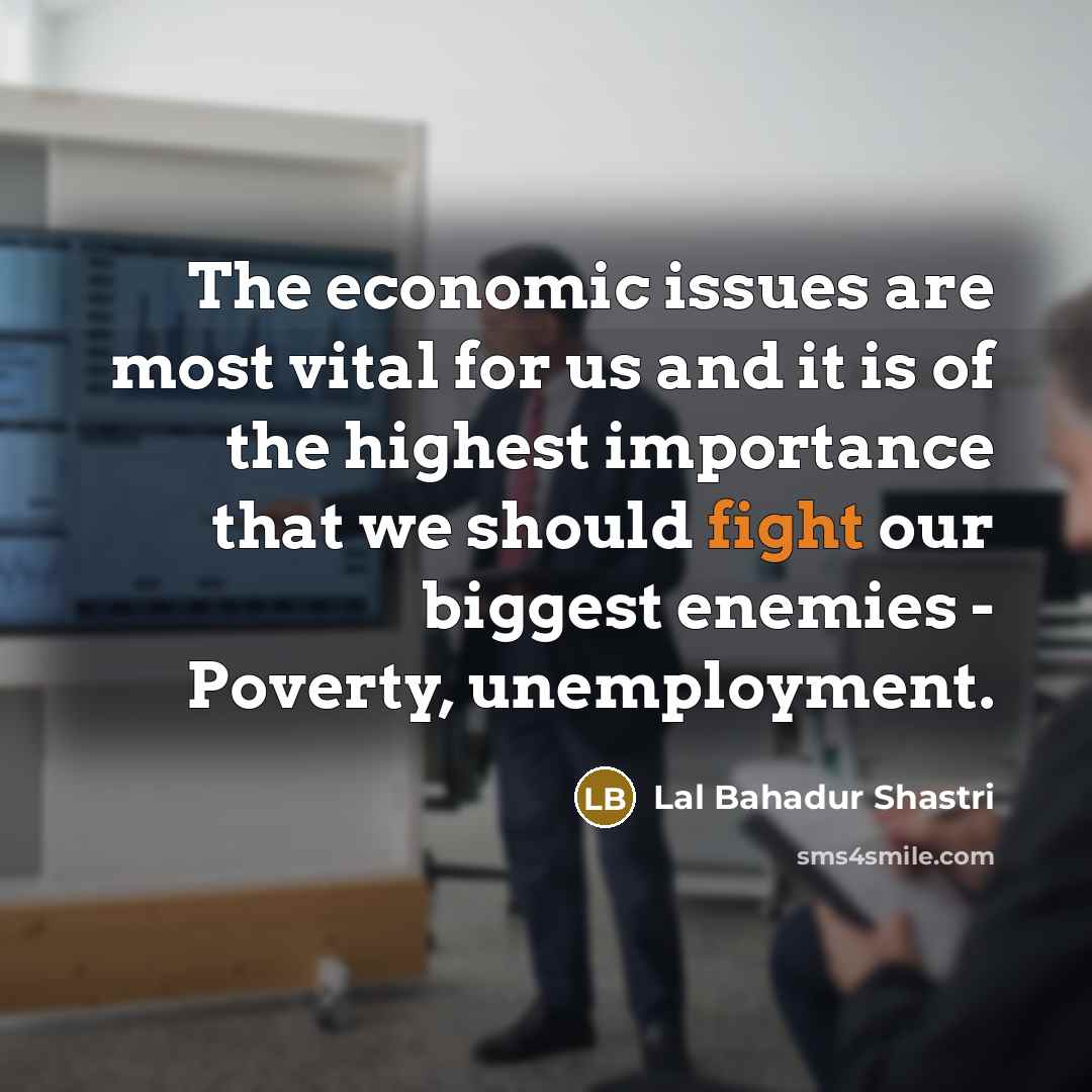 “The economic issues are most vital for us and it…” quote by Lal Bahadur Shastri