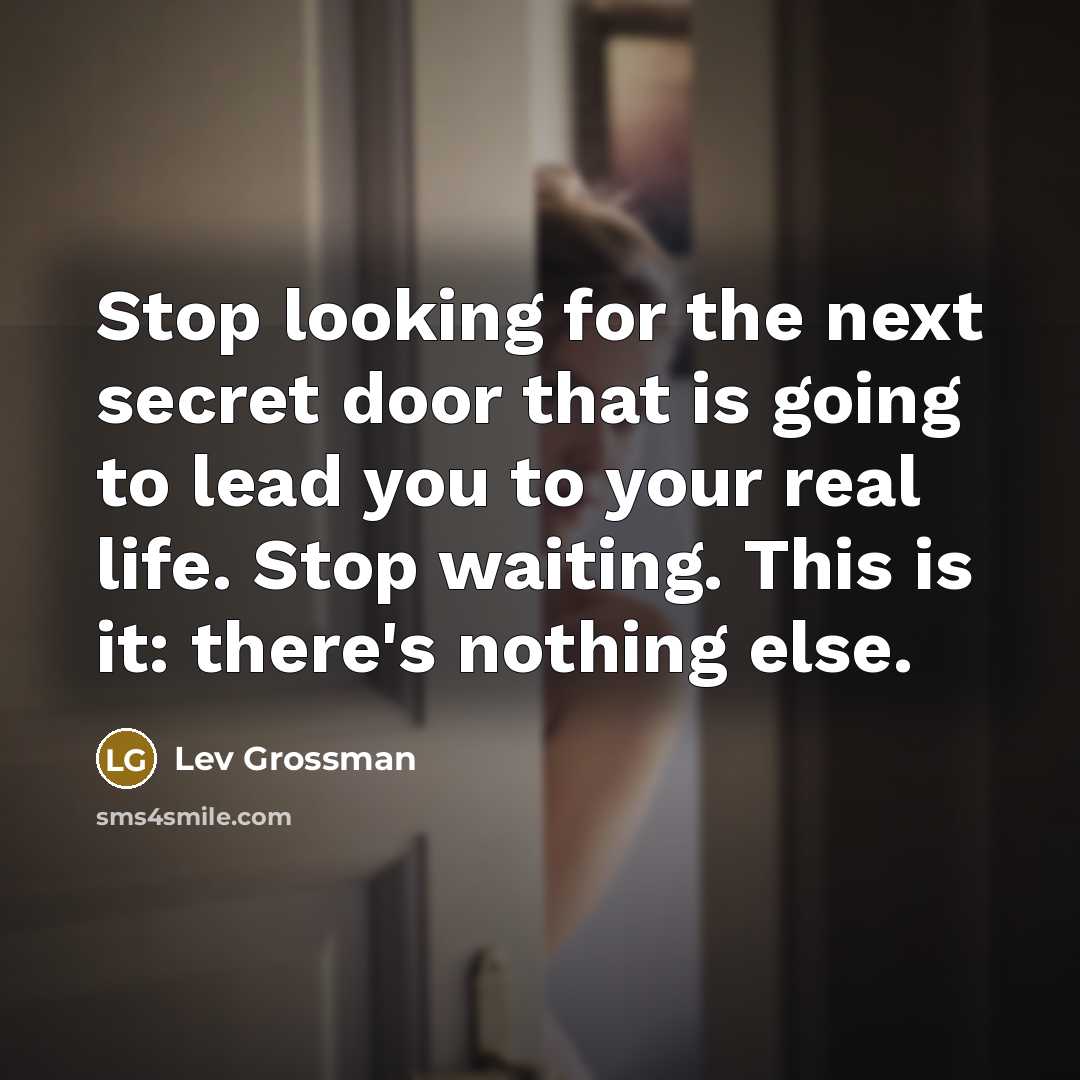 “Stop looking for the next secret door that is going…” quote by Lev Grossman