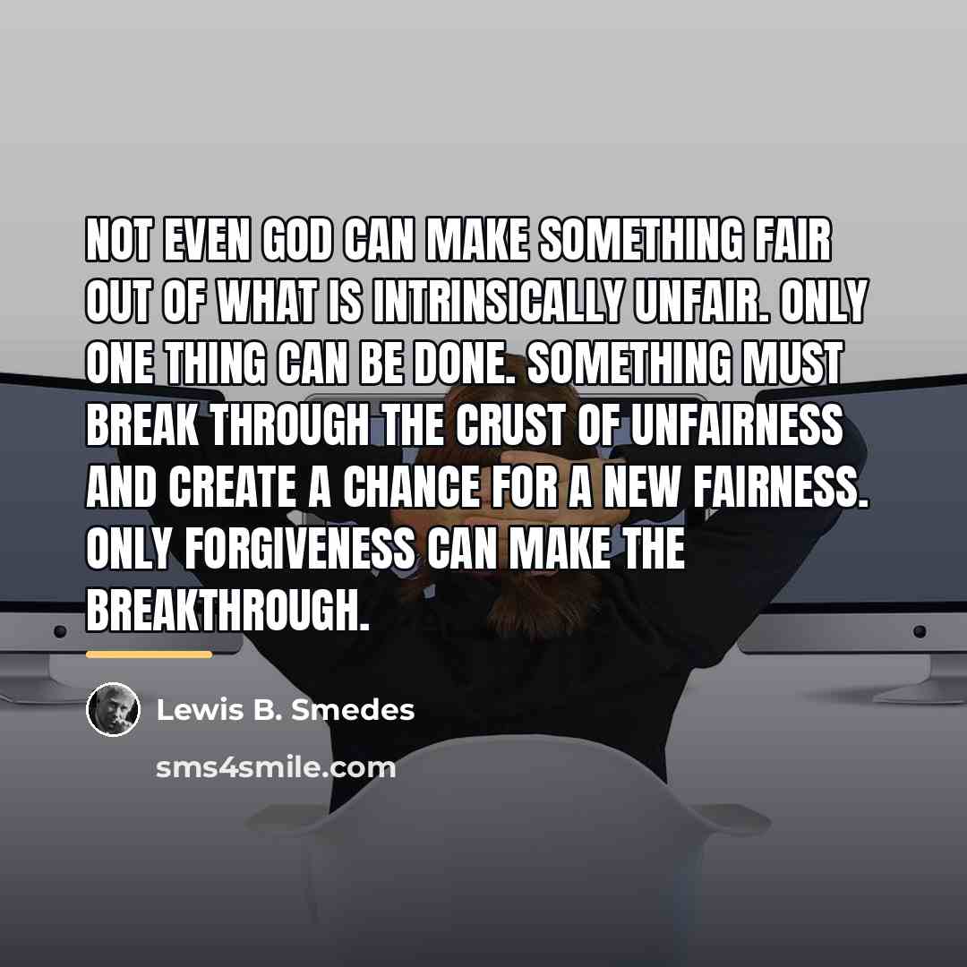 “Not even God can make something fair out of what…” quote by Lewis B. Smedes