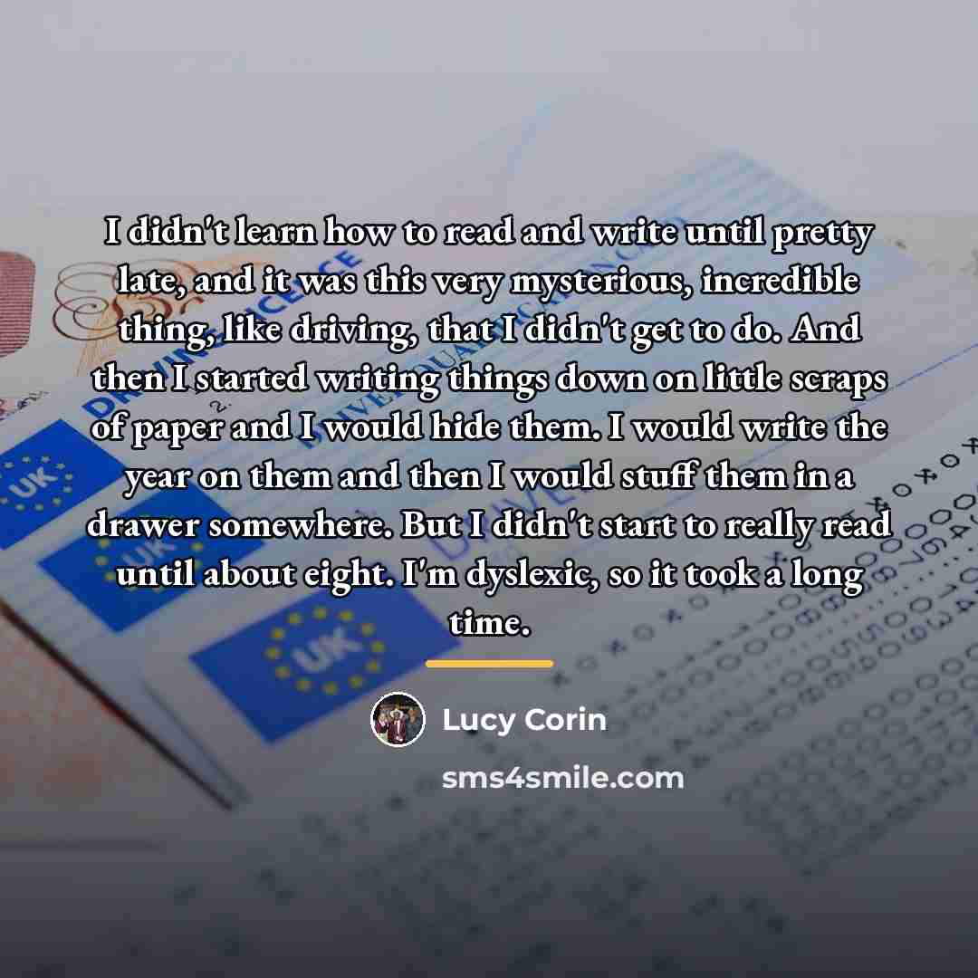 “I didn't learn how to read and write until pretty…” quote by Lucy Corin