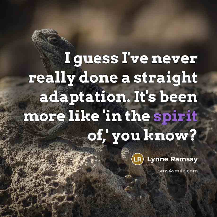 “I guess I've never really done a straight adaptation. It's…” quote by Lynne Ramsay