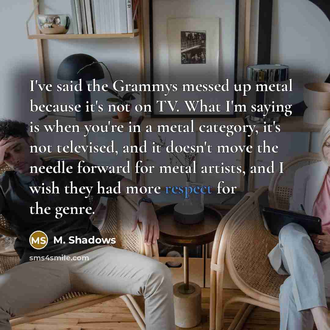 “I've said the Grammys messed up metal because it's not…” quote by M. Shadows