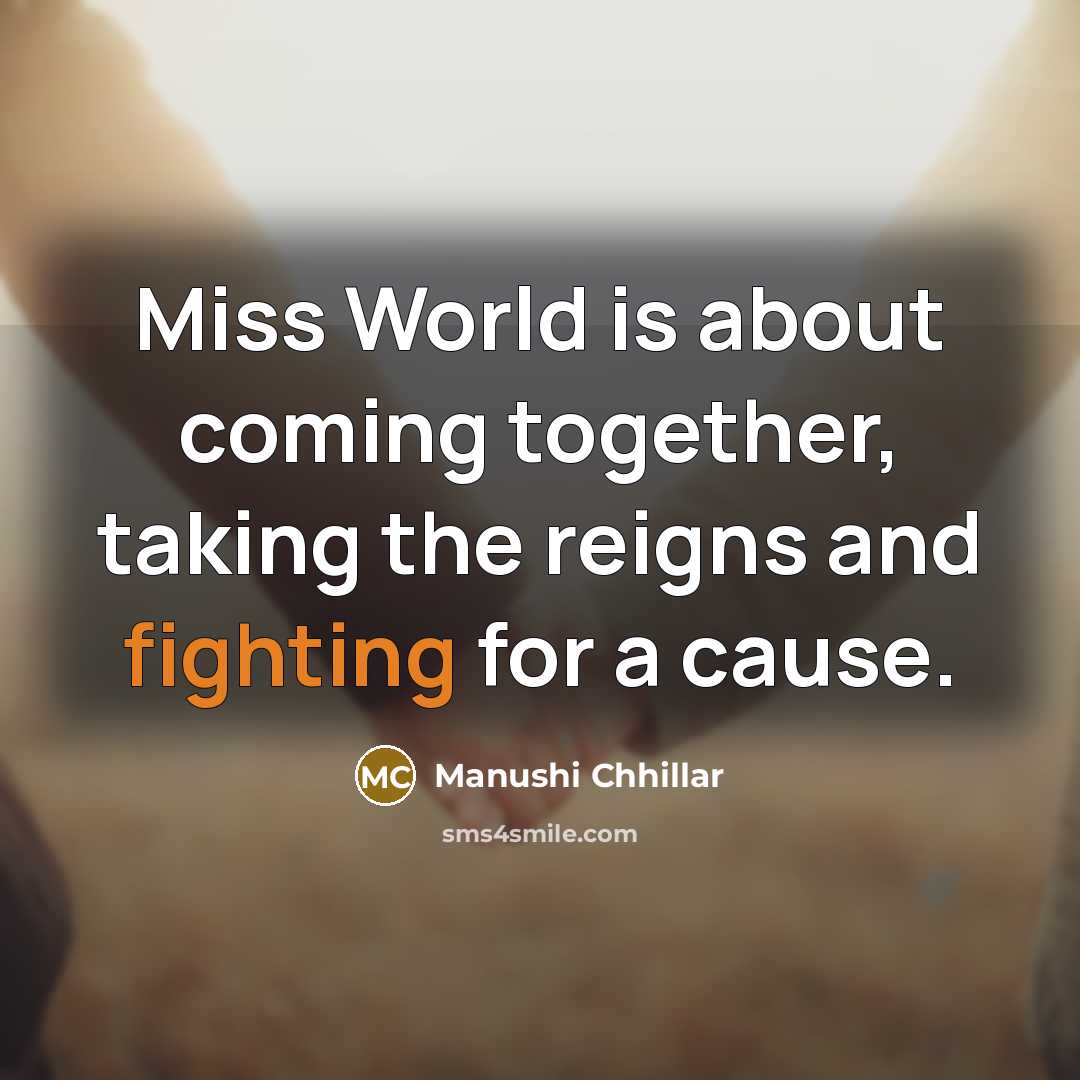“Miss World is about coming together, taking the reigns and…” quote by Manushi Chhillar