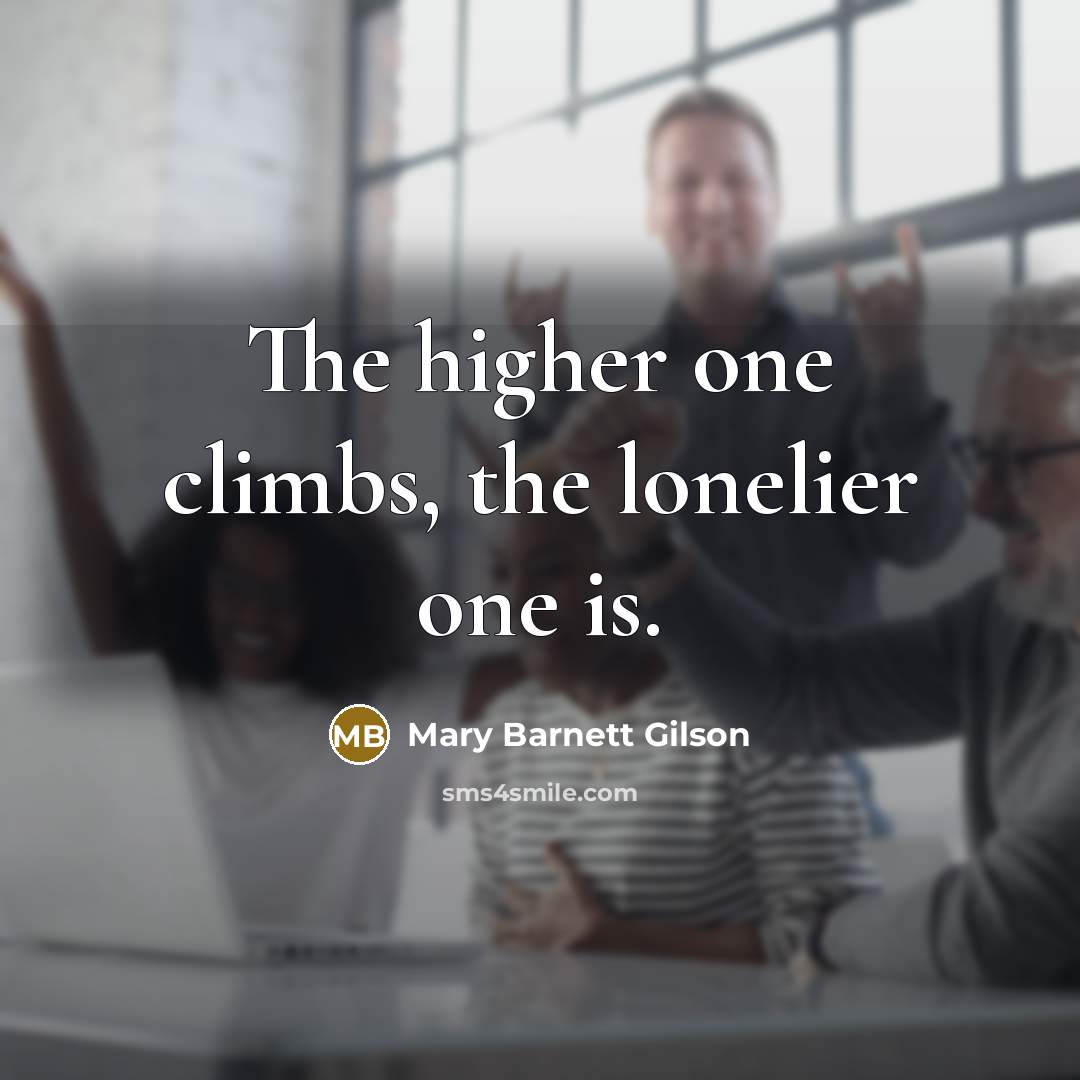 “The higher one climbs, the lonelier one is.…” quote by Mary Barnett Gilson