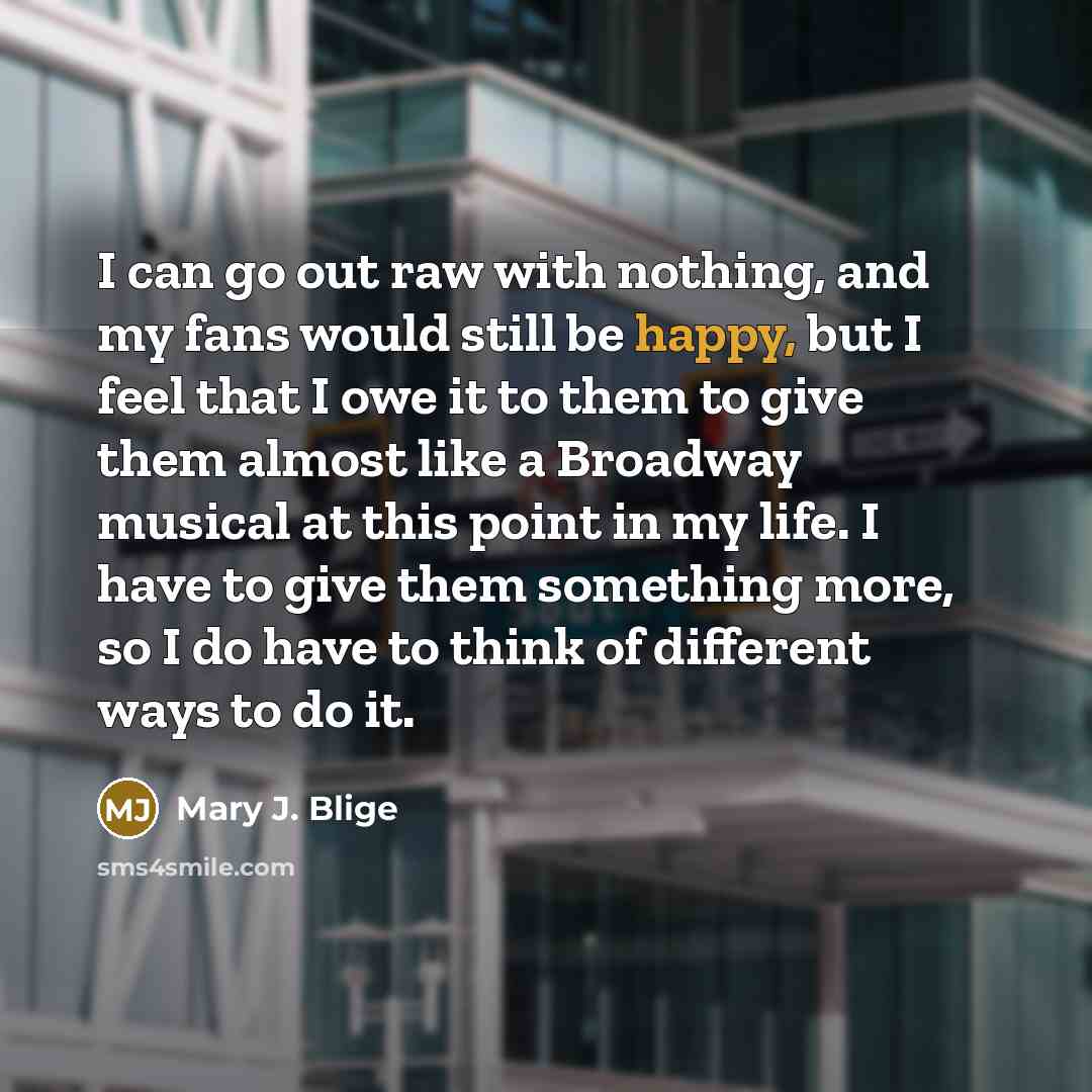 “I can go out raw with nothing, and my fans…” quote by Mary J. Blige