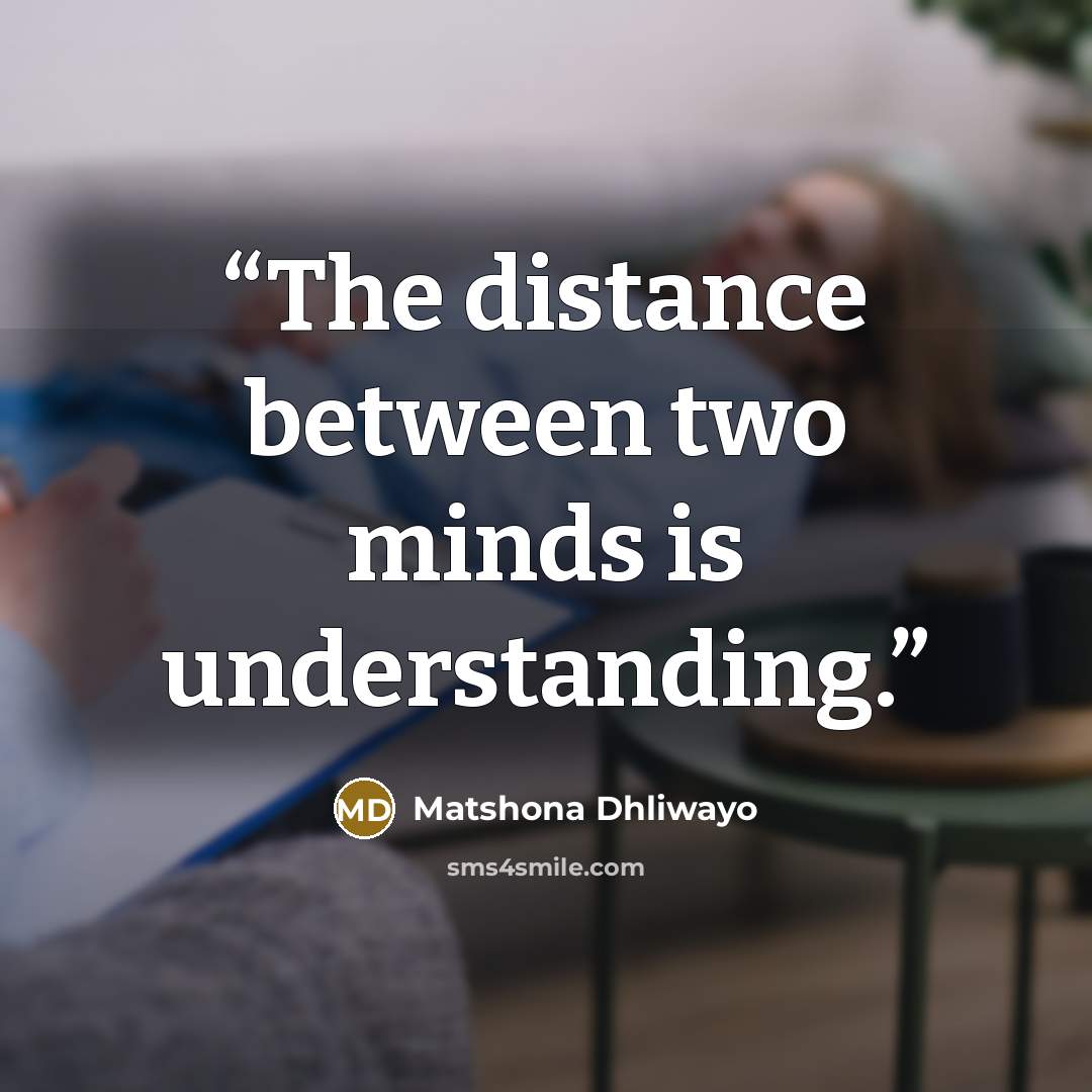 “The distance between two minds is understanding.” quote by Matshona Dhliwayo