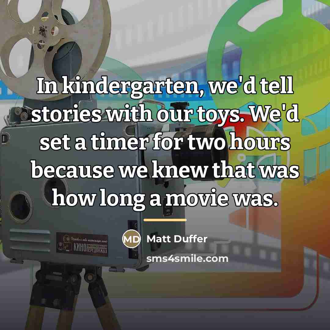 “In kindergarten, we'd tell stories with our toys. We'd set…” quote by Matt Duffer