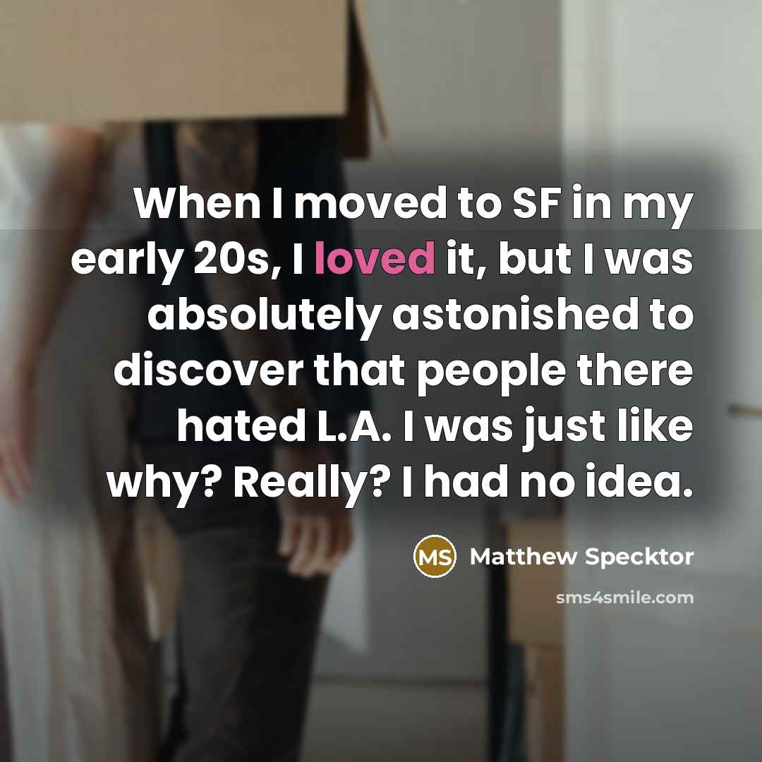 “When I moved to SF in my early 20s, I…” quote by Matthew Specktor