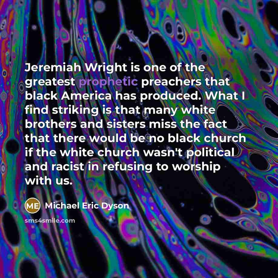 “Jeremiah Wright is one of the greatest prophetic preachers that…” quote by Michael Eric Dyson